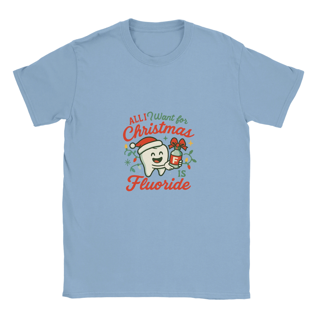 All I Want for Christmas Is Fluoride T-Shirt – Funny Dental Holiday Tee - F4 Custom Prints