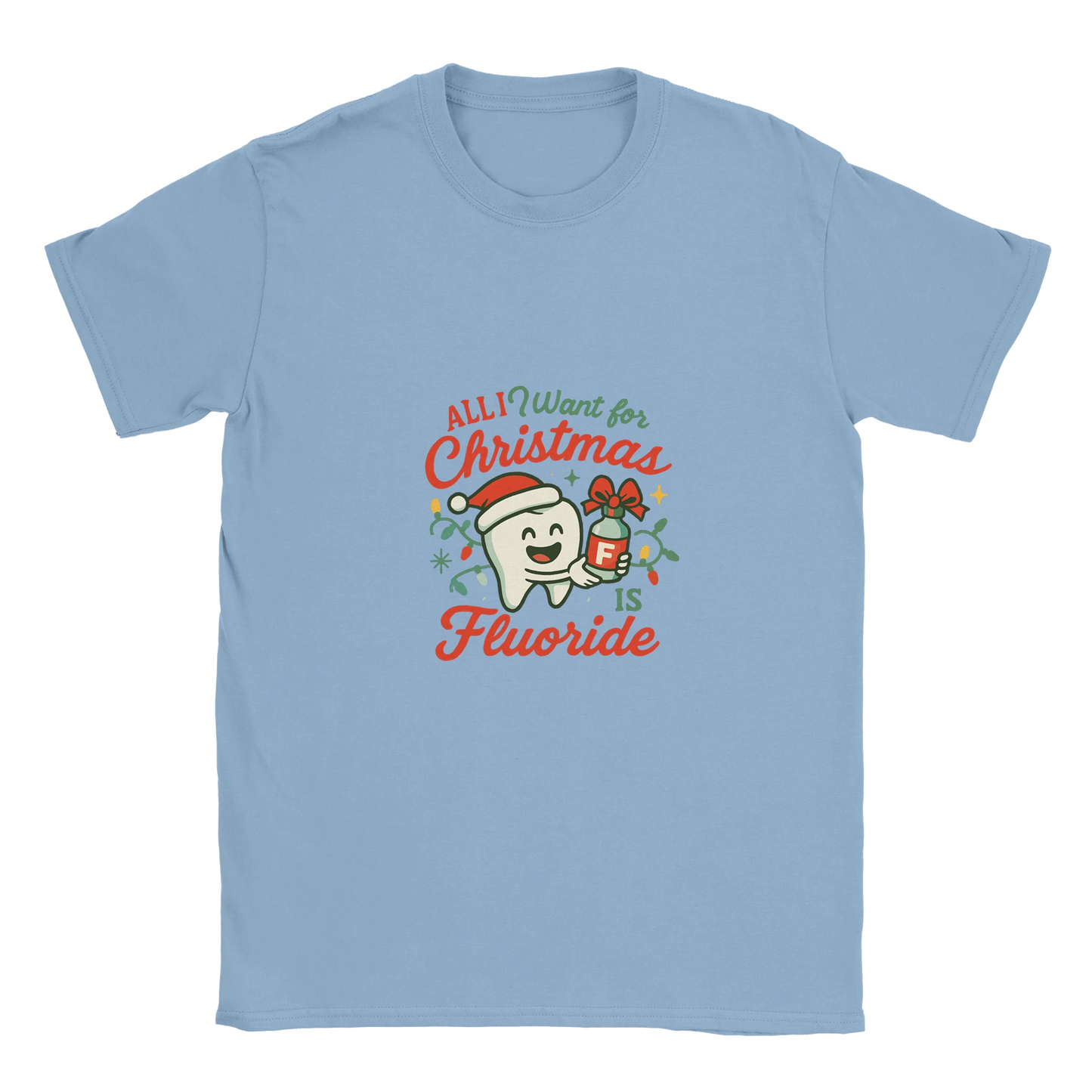 All I Want for Christmas Is Fluoride T-Shirt – Funny Dental Holiday Tee - F4 Custom Prints