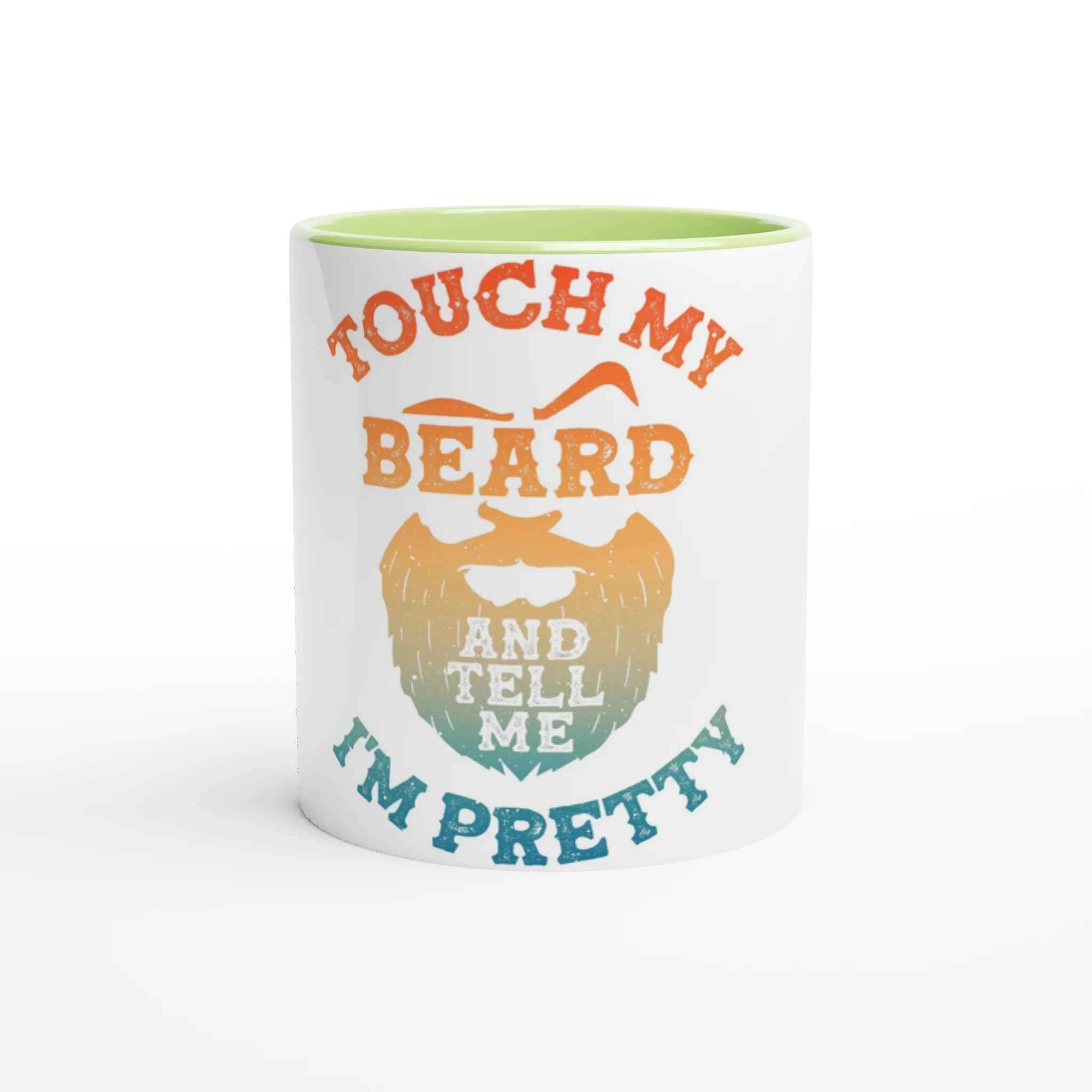 Touch My Beard and Tell Me I'm Pretty 11oz Coffee Mug with Color Inside