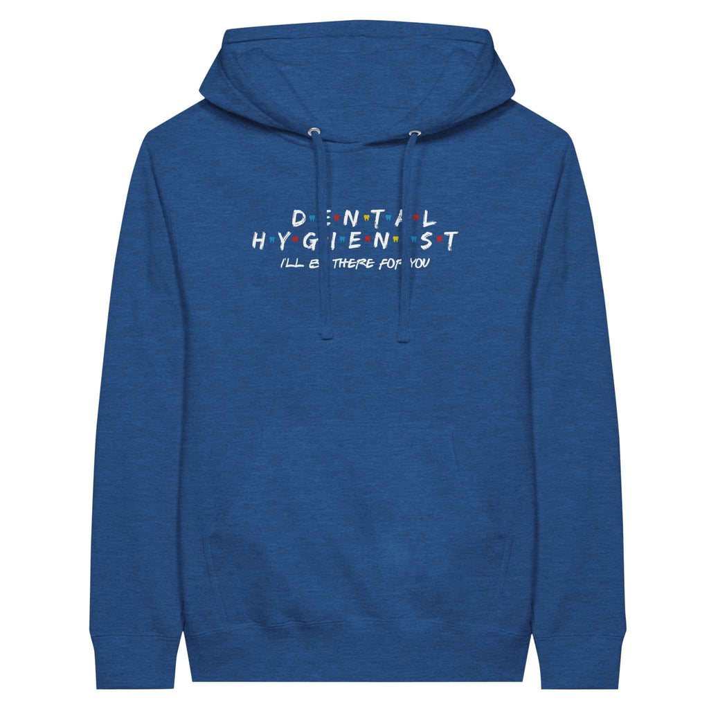 Dental Hygienist Hoodie – I’ll Be There For You Dental Theme