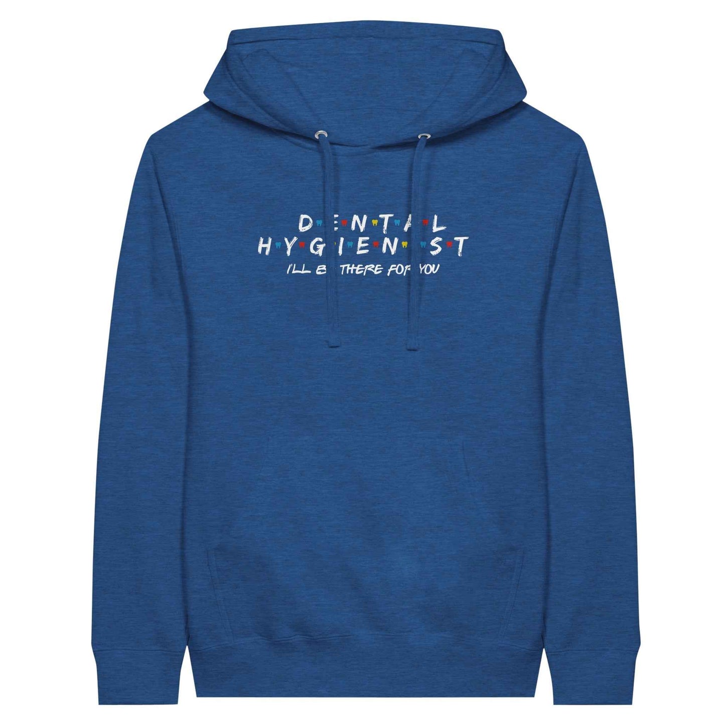 Dental Hygienist Hoodie – I’ll Be There For You Dental Theme