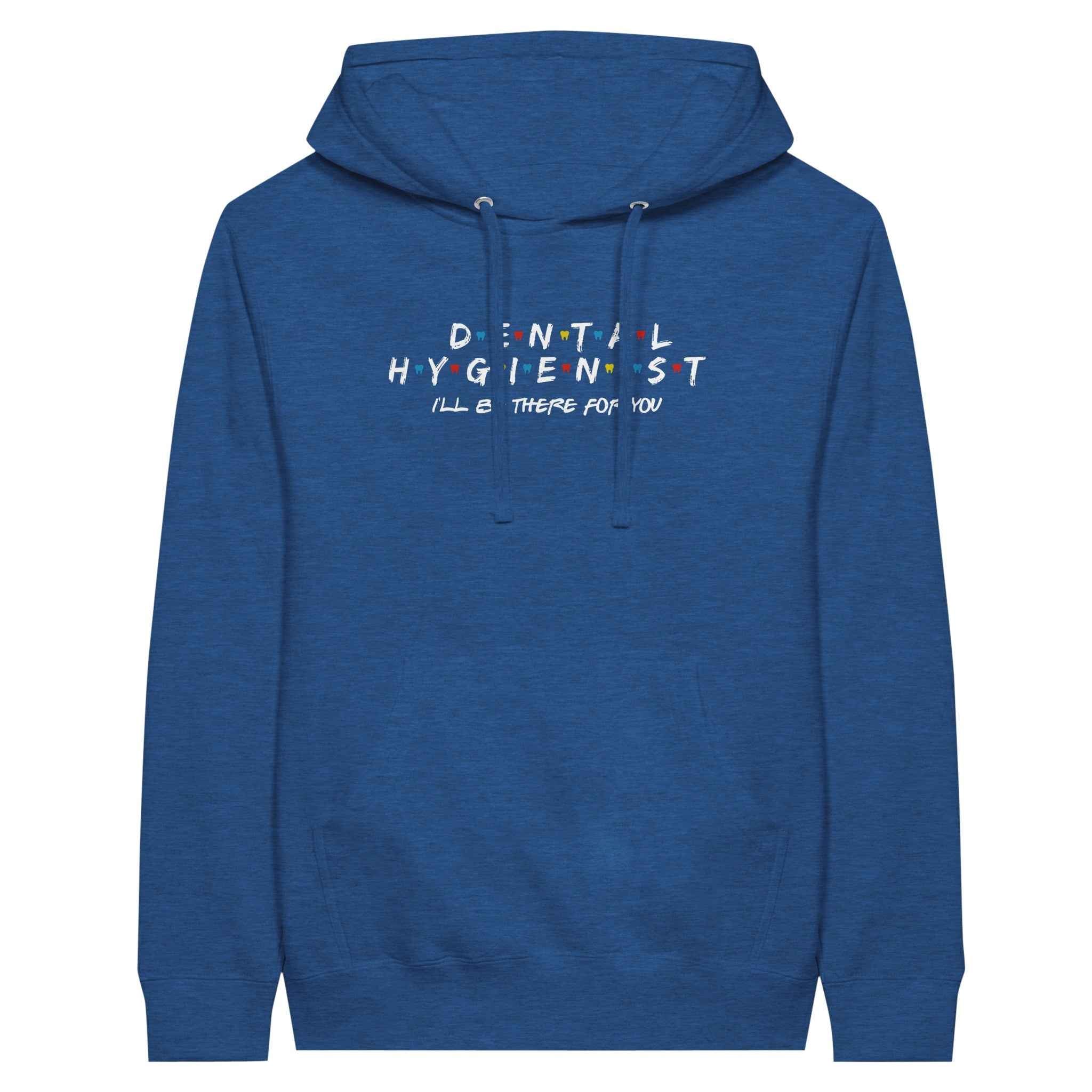 Dental Hygienist Hoodie – I’ll Be There For You Dental Theme