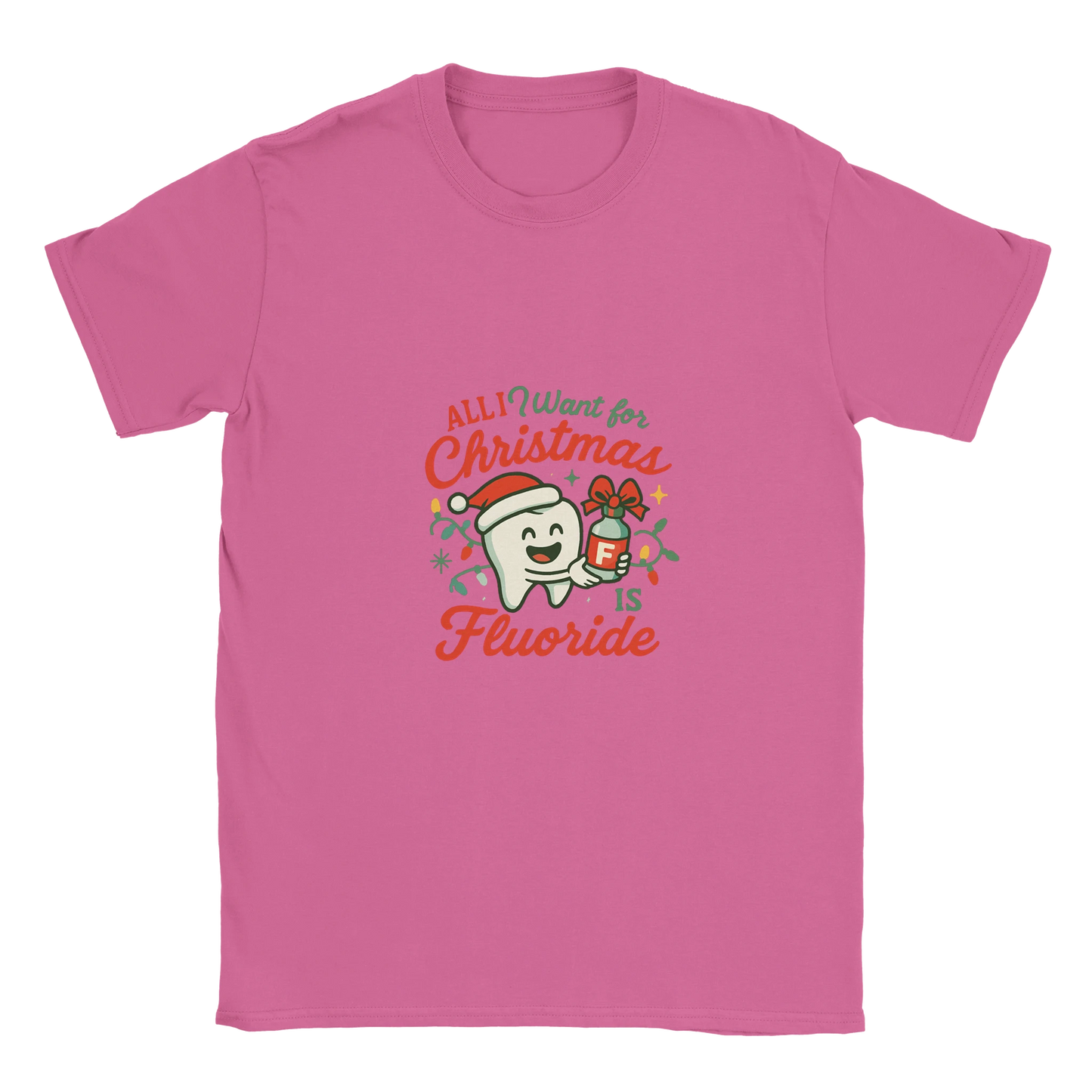 All I Want for Christmas Is Fluoride T-Shirt – Funny Dental Holiday Tee - F4 Custom Prints