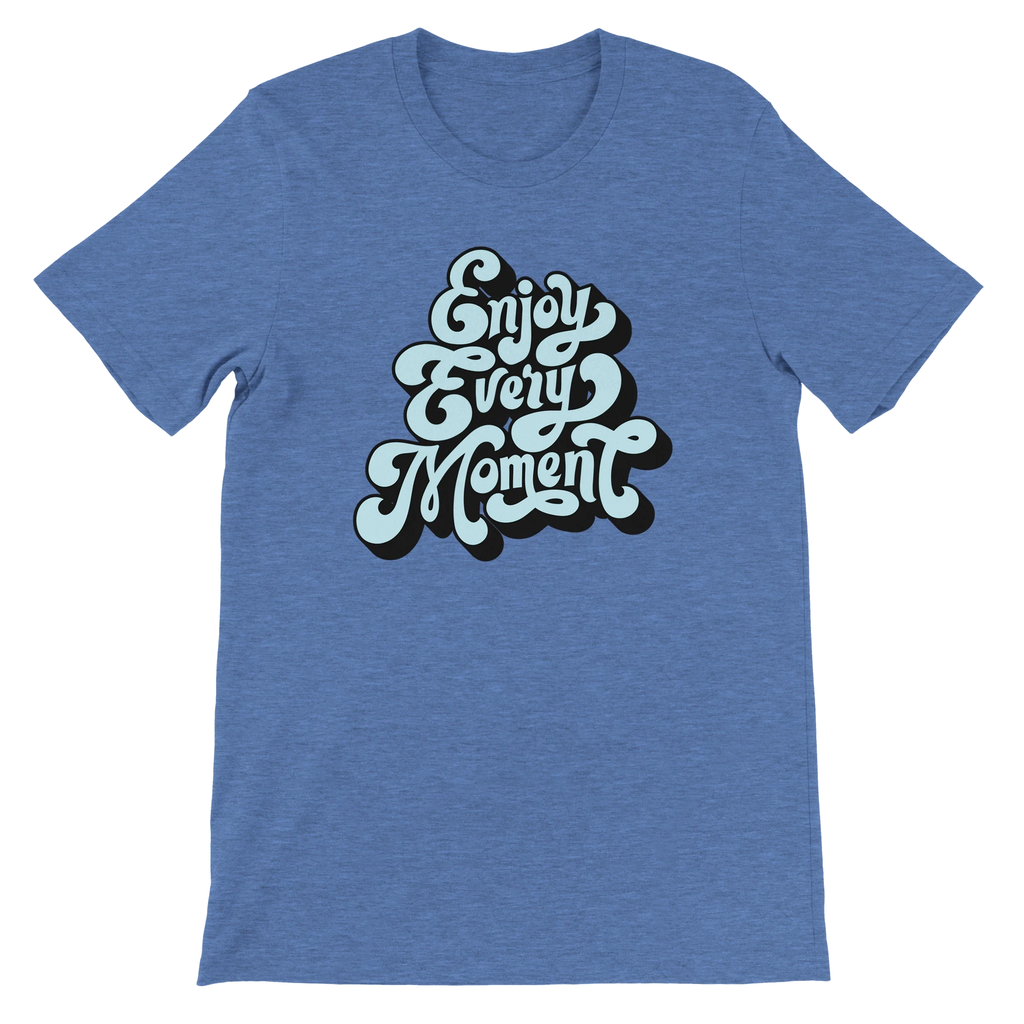Enjoy Every Moment T-Shirt