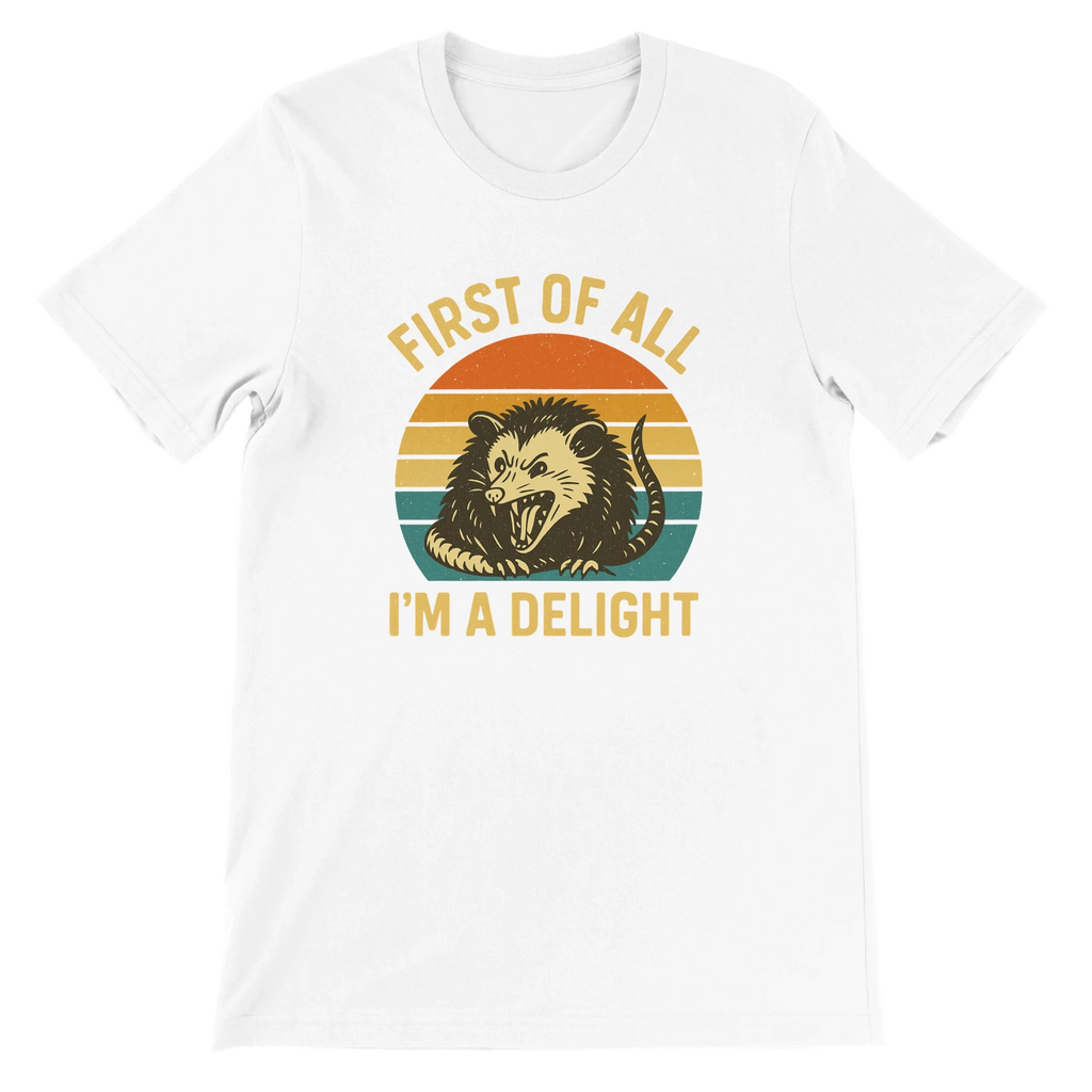 First of All I’m a Delight Possum T-Shirt