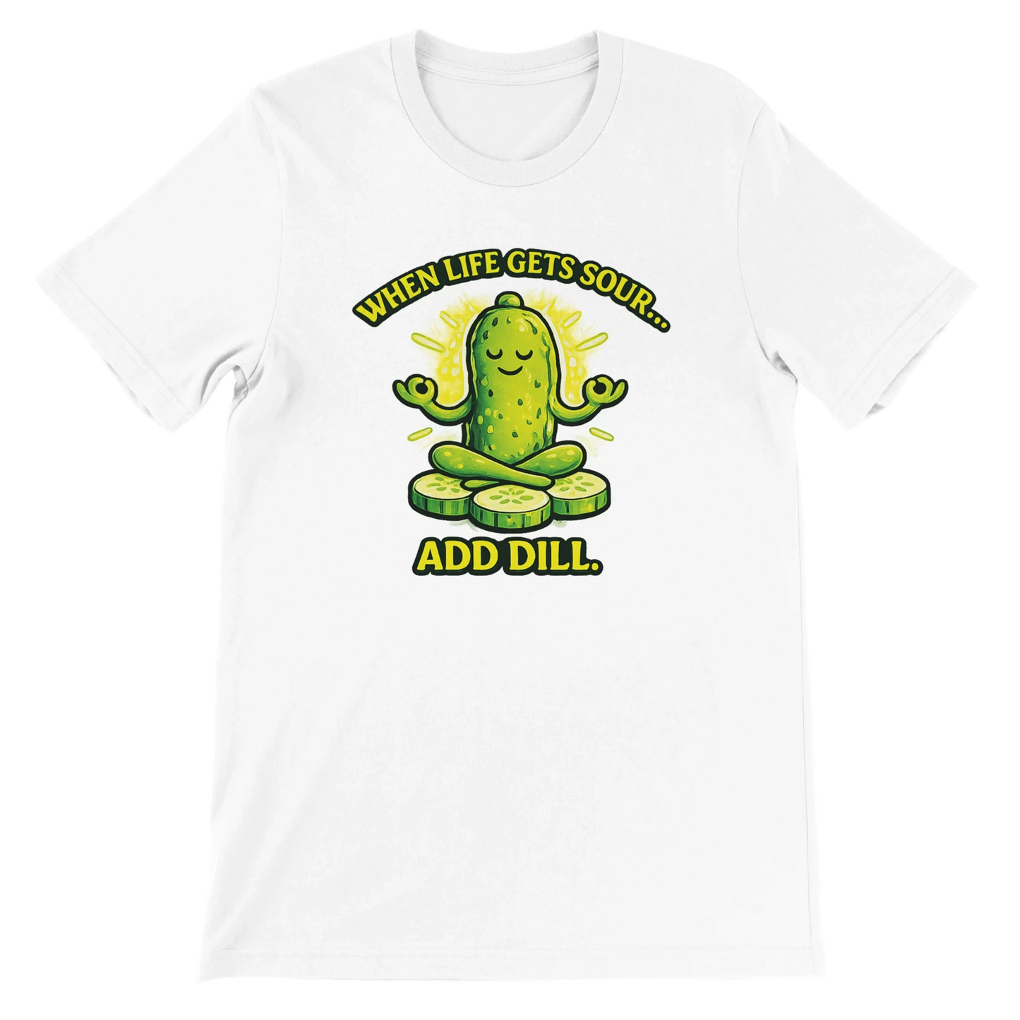 When Life Gets Sour Add Dill Pickle T-Shirt