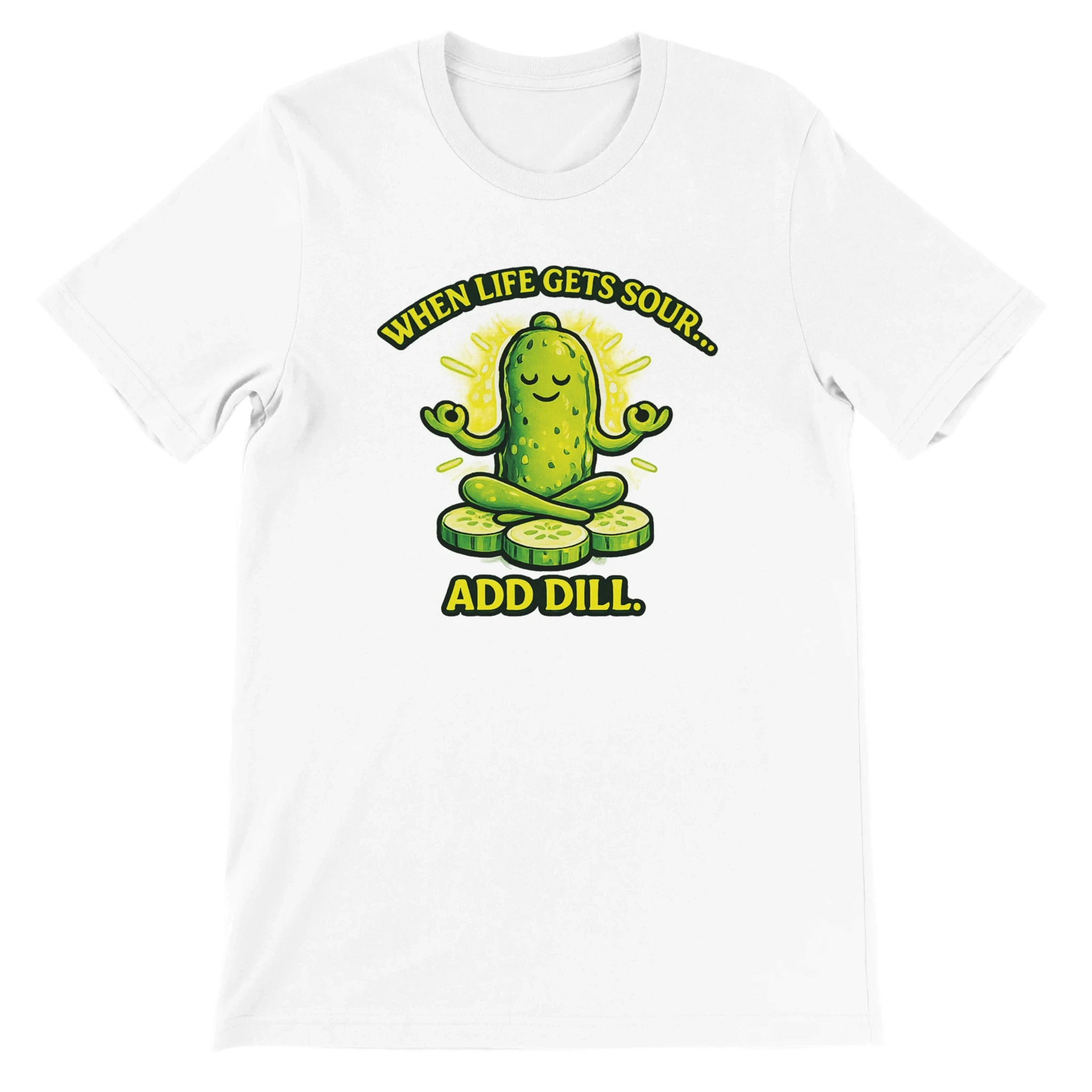 When Life Gets Sour Add Dill Pickle T-Shirt