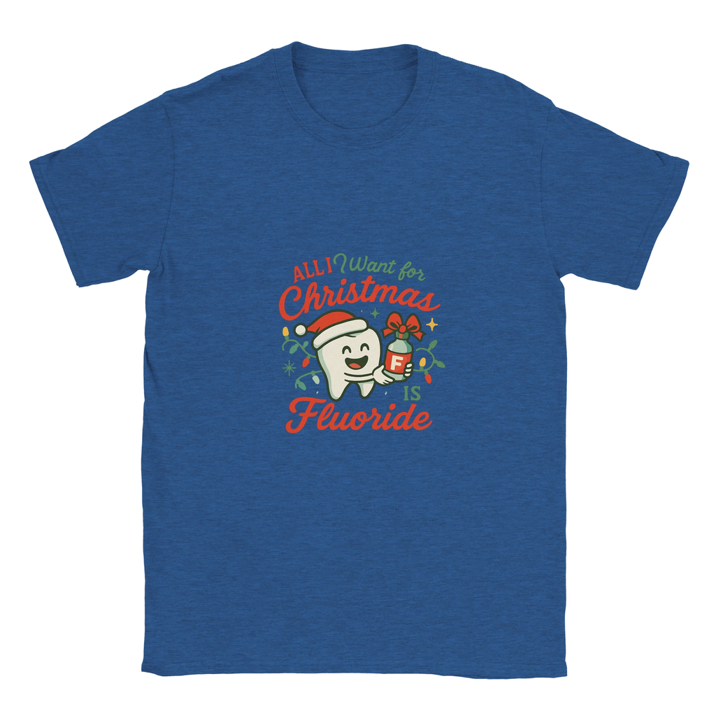 All I Want for Christmas Is Fluoride T-Shirt – Funny Dental Holiday Tee - F4 Custom Prints