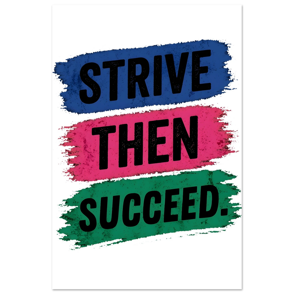 Strive Then Succeed Fine Art Poster