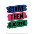 Strive Then Succeed Fine Art Poster