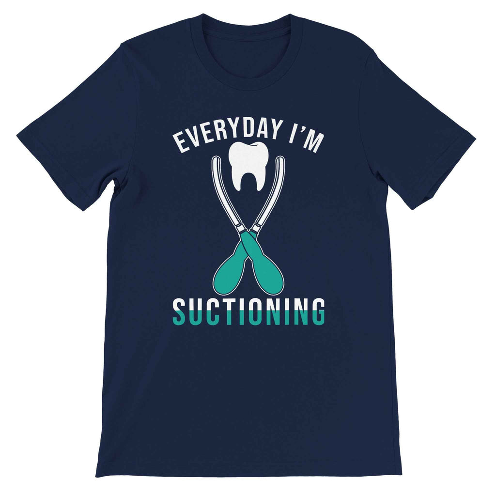 Everyday I’m Suctioning Dental Assistant Shirt