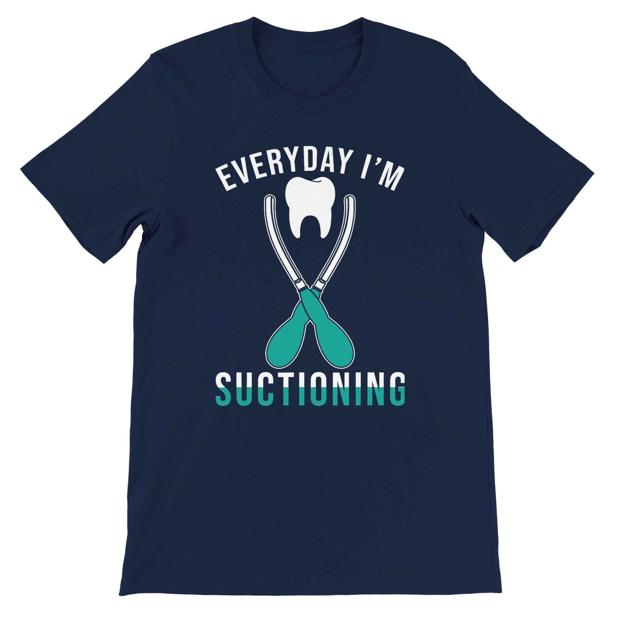 Everyday I’m Suctioning Dental Assistant Shirt