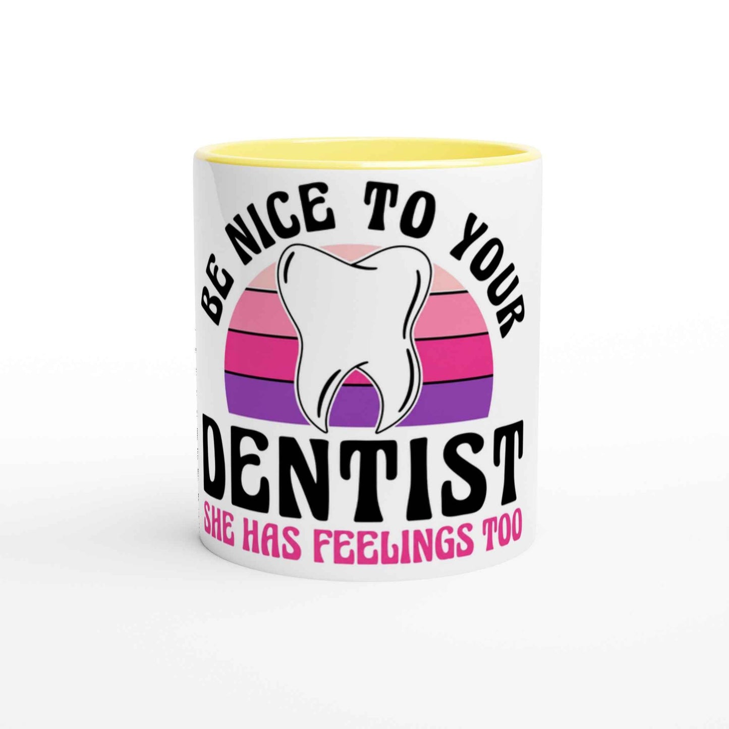 Be Nice to Your Dentist 11oz Coffee Mug with Color Inside