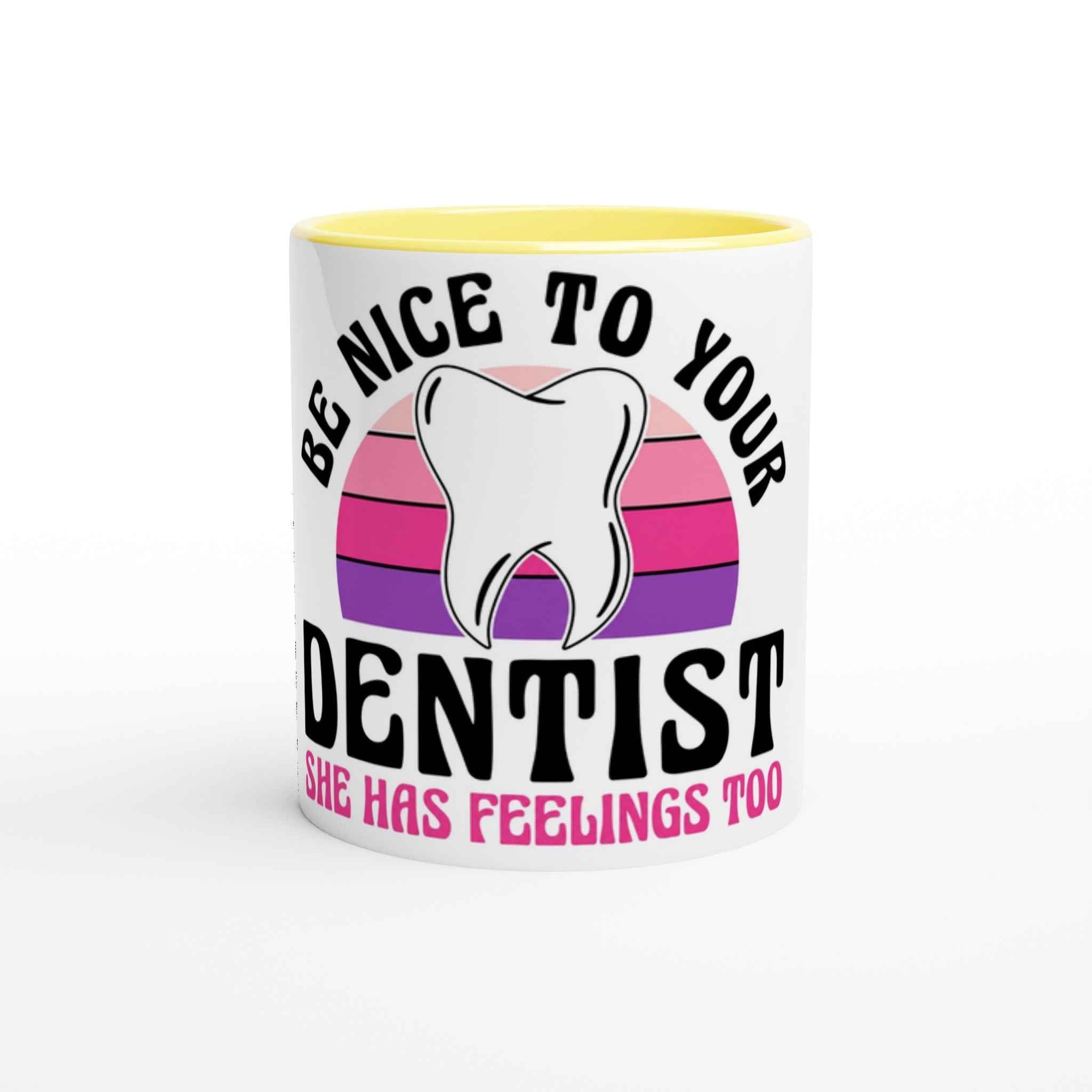 Be Nice to Your Dentist 11oz Coffee Mug with Color Inside