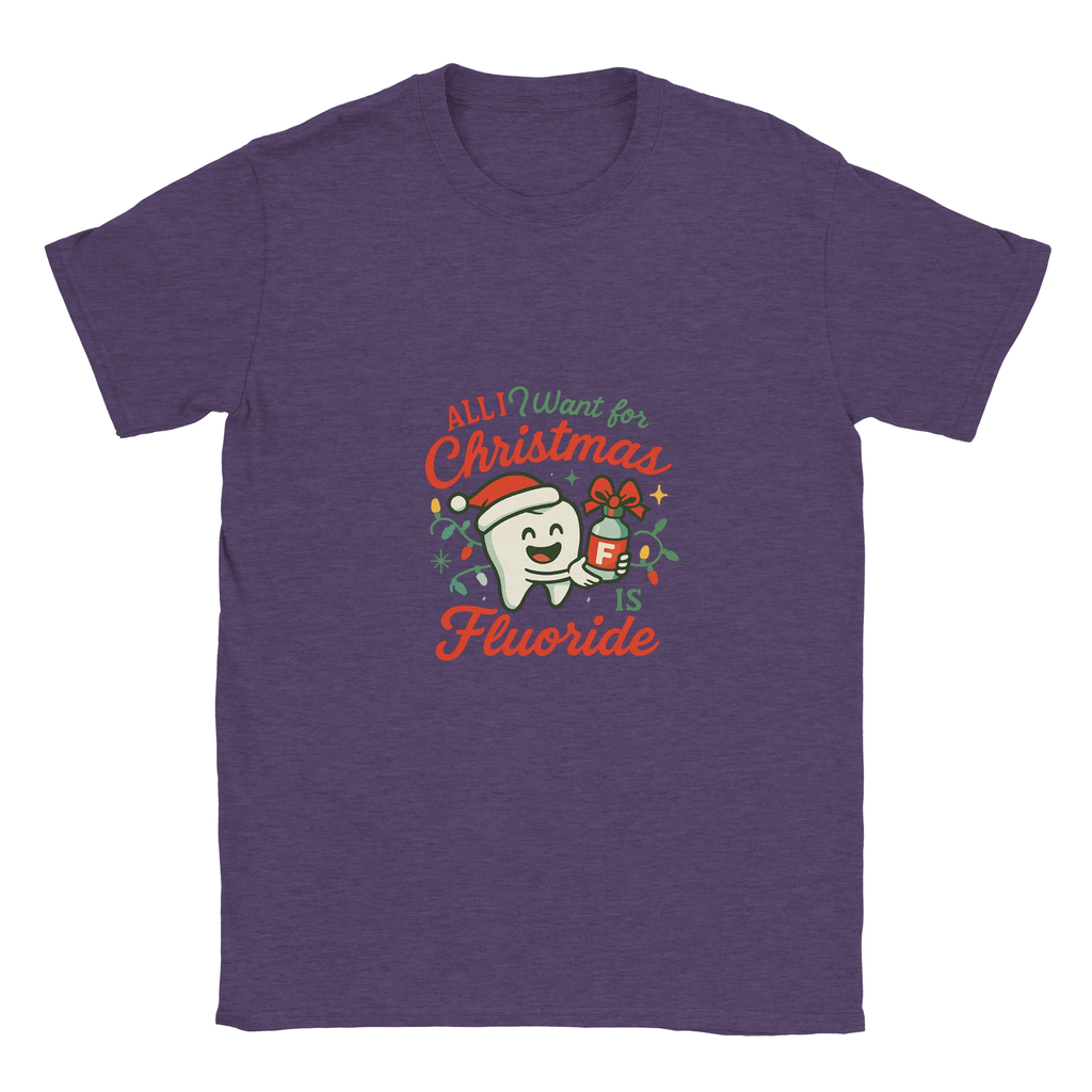 All I Want for Christmas Is Fluoride T-Shirt – Funny Dental Holiday Tee - F4 Custom Prints