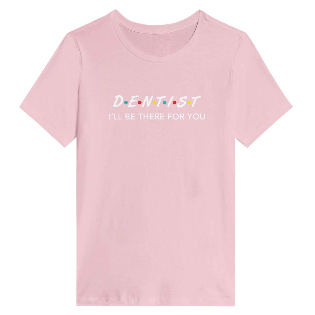 Dentist Women’s Shirt – I’ll Be There For You Dental Theme